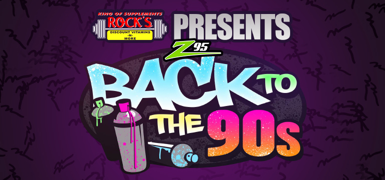 ROCK'S Discount Vitamins & More, Z95 presents Back to the 90's