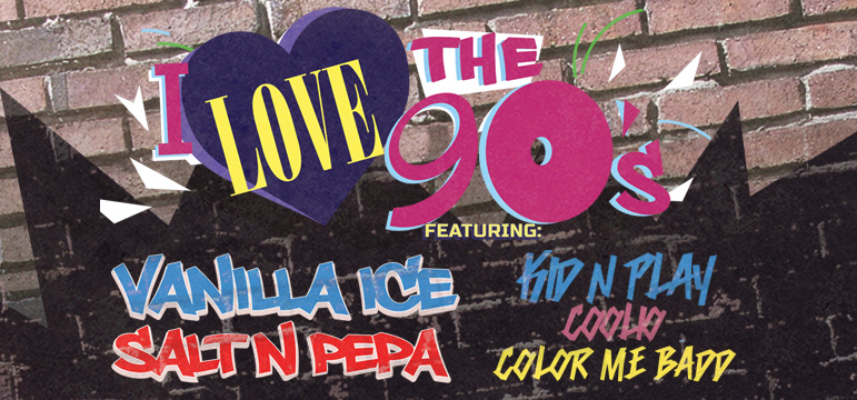 I LOVE THE 90's Featuring Salt-N-Pepa, Vanilla Ice, Kid 'n Play, Coolio, & Color me Badd